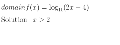 The domain of f(x)=log_{10}(2x-4) is x>2